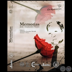 MEMORIAS JOS ASUNCIN FLORES - Editores: ALCIBIADES GONZLEZ DELVALLE / ANTONIO V. PECCI - Ao 2022